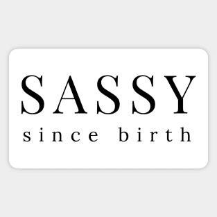 Sassy Since Birth. Funny Sarcastic Saying Magnet